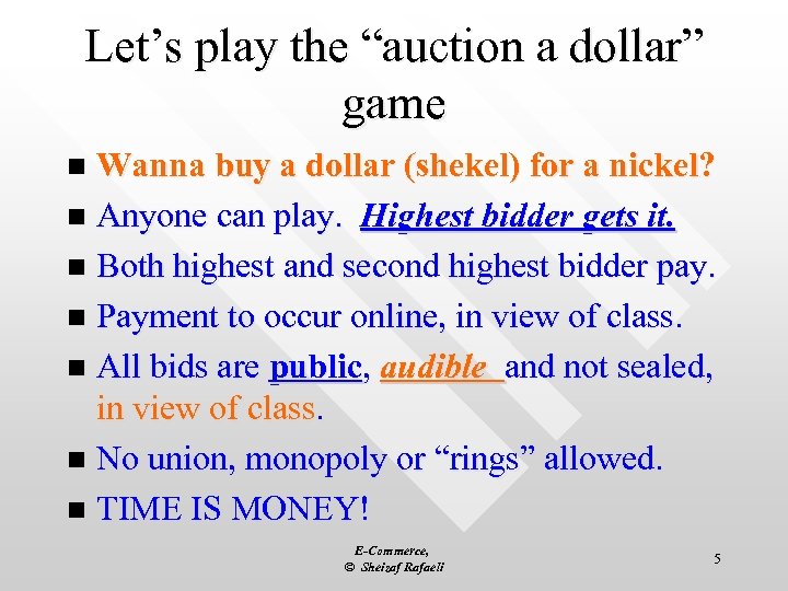 Let’s play the “auction a dollar” game Wanna buy a dollar (shekel) for a