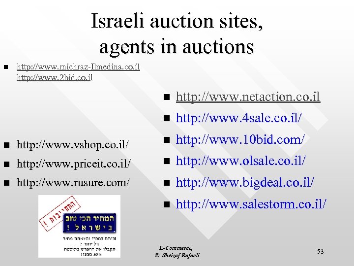 Israeli auction sites, agents in auctions n http: //www. michraz-Ilmedina. co. il http: //www.