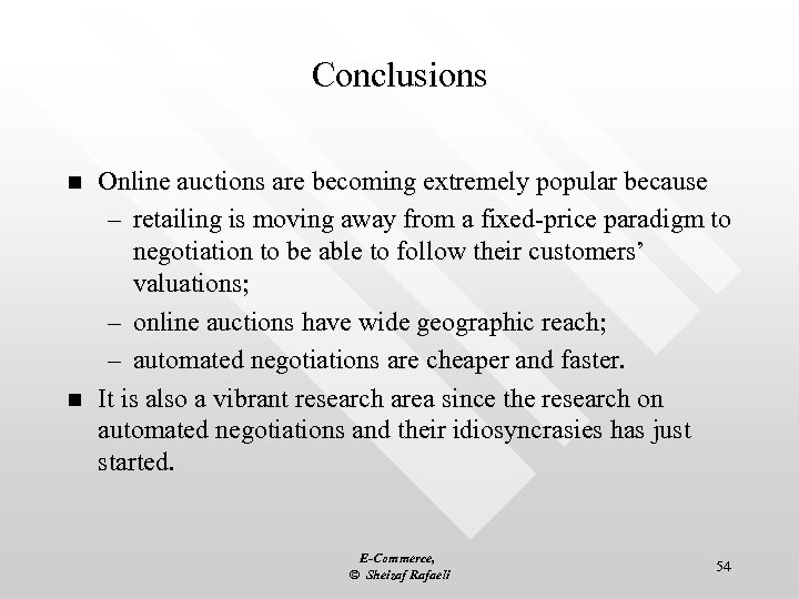 Conclusions n n Online auctions are becoming extremely popular because – retailing is moving