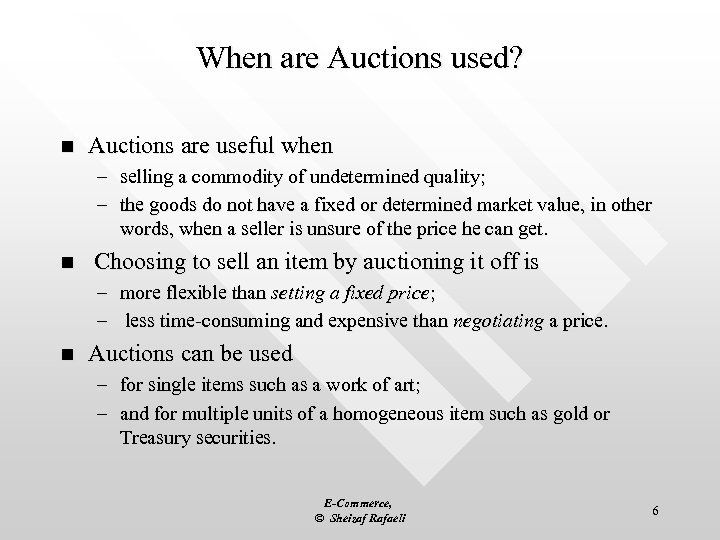 When are Auctions used? n Auctions are useful when – selling a commodity of