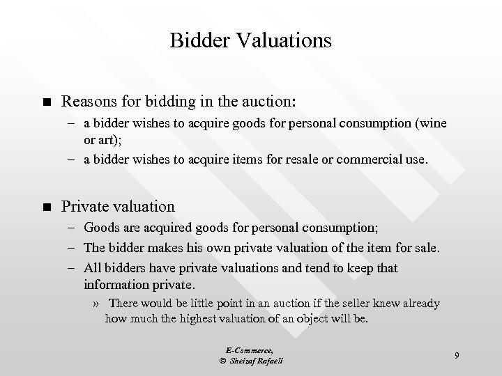 Bidder Valuations n Reasons for bidding in the auction: – a bidder wishes to