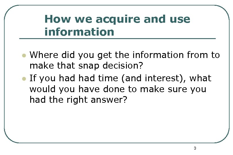 How we acquire and use information l l Where did you get the information