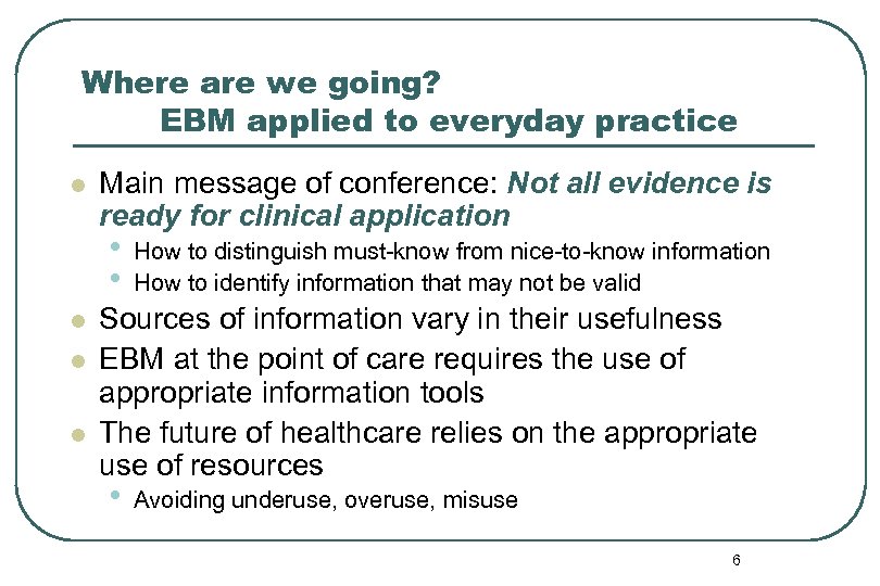 Where are we going? EBM applied to everyday practice l Main message of conference: