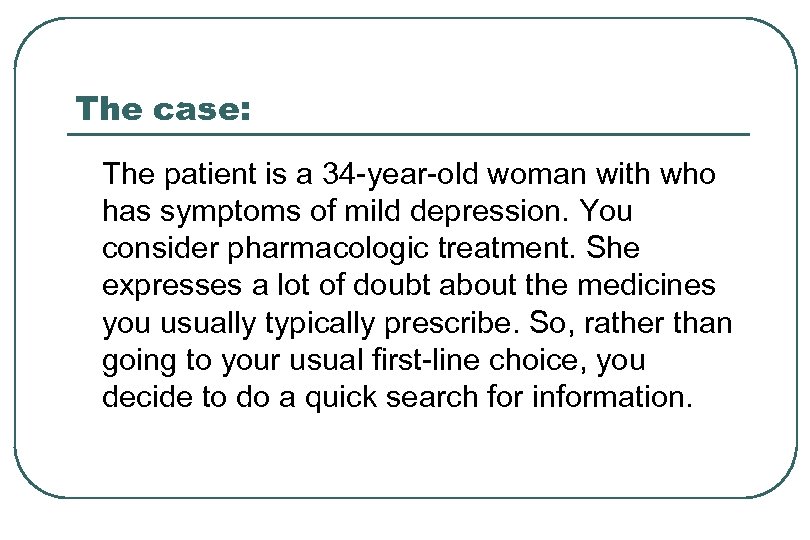 The case: The patient is a 34 -year-old woman with who has symptoms of