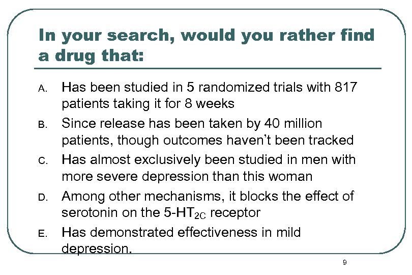 In your search, would you rather find a drug that: A. B. C. D.