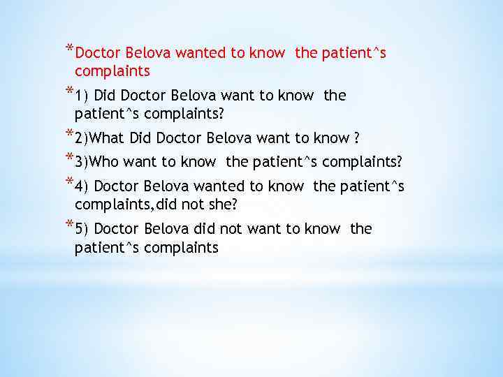 *Doctor Belova wanted to know the patient^s complaints *1) Did Doctor Belova want to