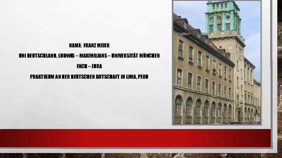 NAME: FRANZ MEIER UNI DEUTSCHLAND, LUDWIG – MAXIMILIANS – UNIVERSITÄT MÜNCHEN FACH – JURA