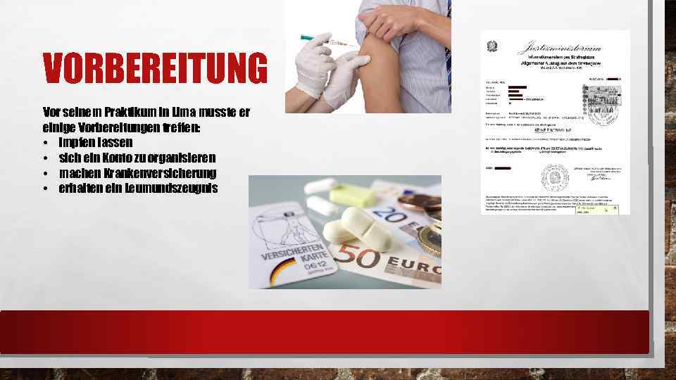 VORBEREITUNG Vor seinem Praktikum in Lima musste er einige Vorbereitungen treffen: • impfen lassen