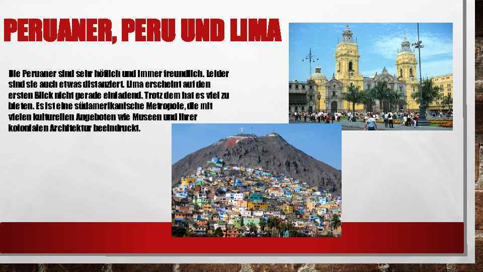 PERUANER, PERU UND LIMA Die Peruaner sind sehr höflich und immer freundlich. Leider sind