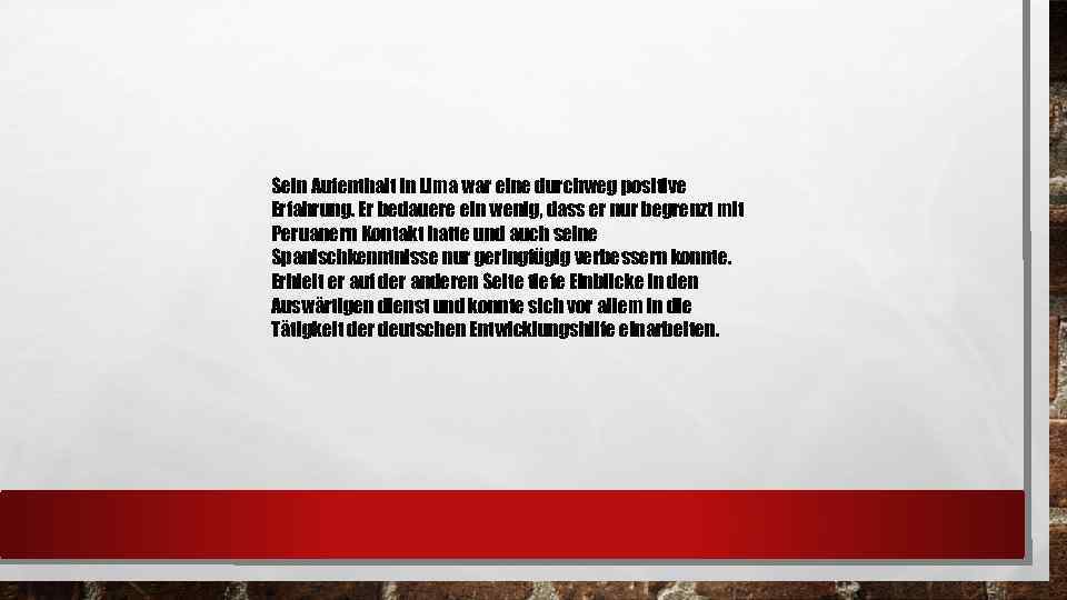 Sein Aufenthalt in Lima war eine durchweg positive Erfahrung. Er bedauere ein wenig, dass