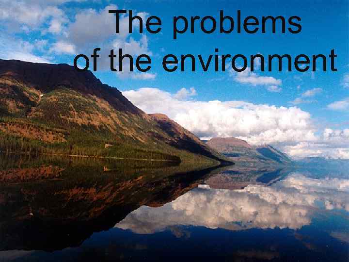 The problems of the environment 