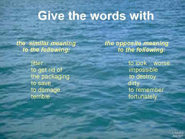 Give the words with the similar meaning to the following: the opposite meaning to