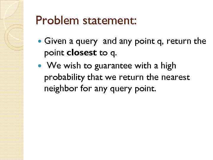 Problem statement: Given a query and any point q, return the point closest to
