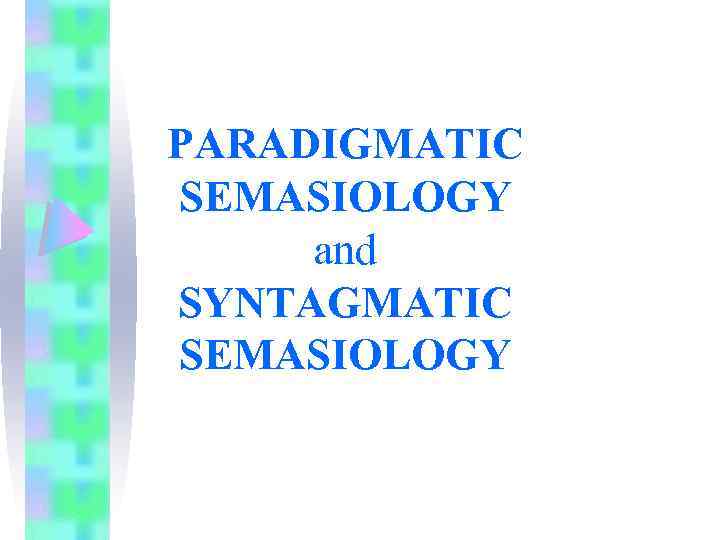 PARADIGMATIC SEMASIOLOGY and SYNTAGMATIC SEMASIOLOGY 