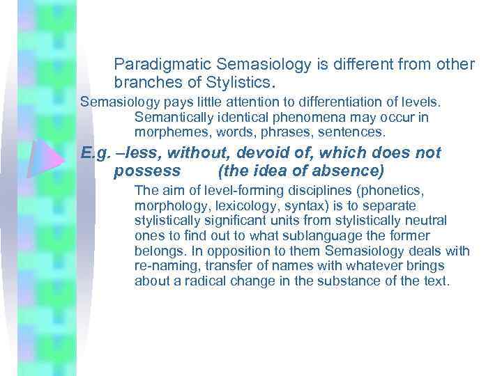 Paradigmatic Semasiology is different from other branches of Stylistics. Semasiology pays little attention to