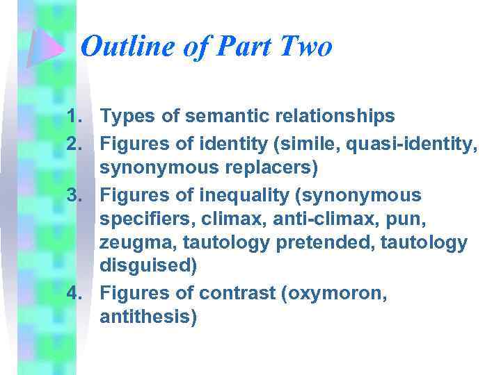 Outline of Part Two 1. Types of semantic relationships 2. Figures of identity (simile,