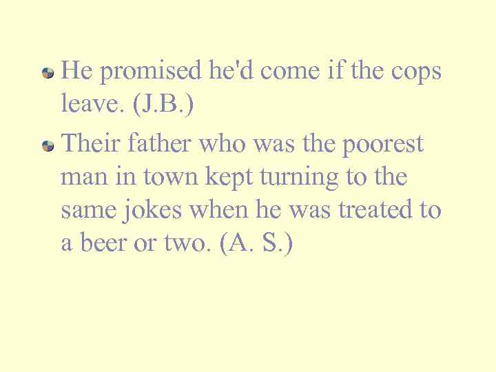 He promised he'd come if the cops leave. (J. B. ) Their father who