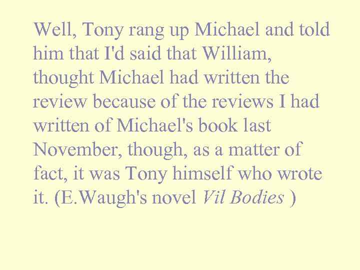 Well, Tony rang up Michael and told him that I'd said that William, thought