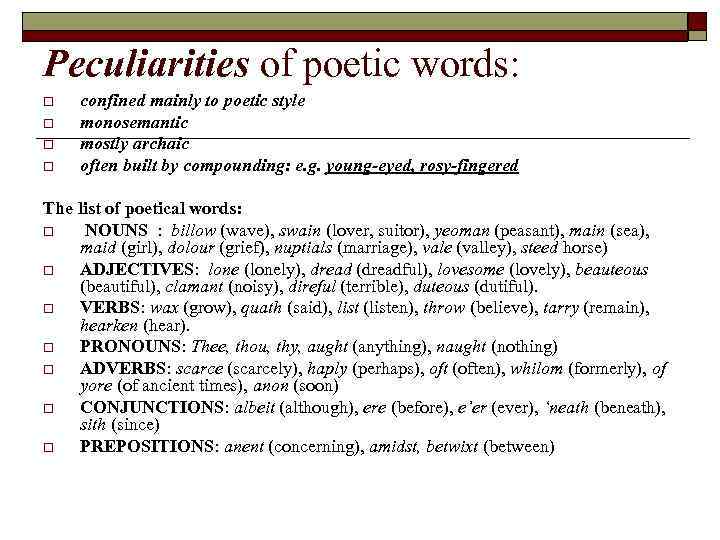 Peculiarities of poetic words: o o confined mainly to poetic style monosemantic mostly archaic