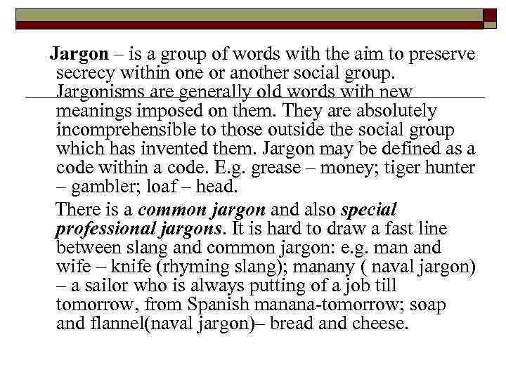  Jargon – is a group of words with the aim to preserve secrecy