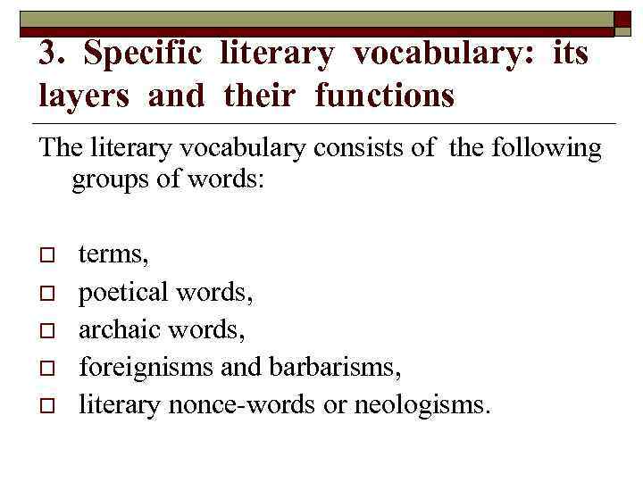 3. Specific literary vocabulary: its layers and their functions The literary vocabulary consists of