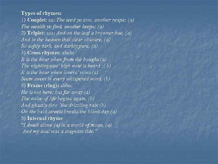 Types of rhymes: 1) Couplet: aa: The seed ye sow, another reaps; (a) The