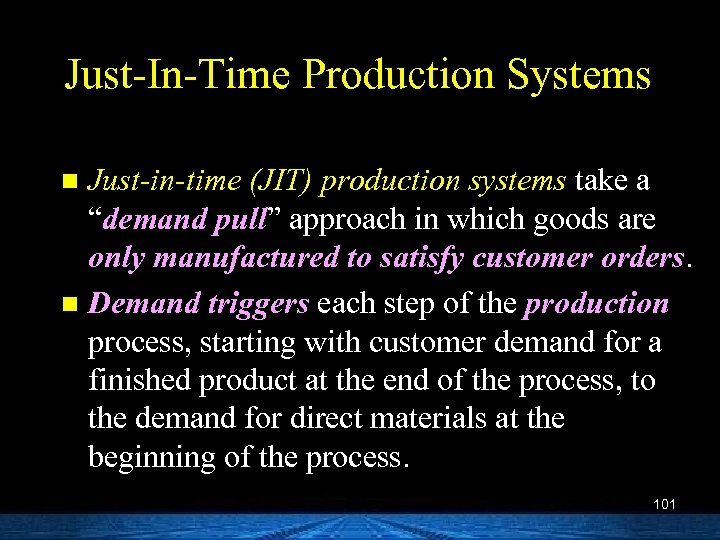 Just-In-Time Production Systems Just-in-time (JIT) production systems take a “demand pull” approach in which