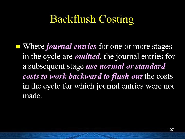 Backflush Costing n Where journal entries for one or more stages in the cycle