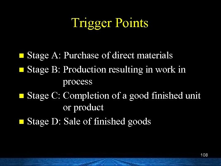 Trigger Points Stage A: Purchase of direct materials n Stage B: Production resulting in