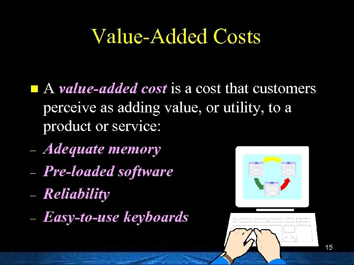 Value-Added Costs n – – A value-added cost is a cost that customers perceive