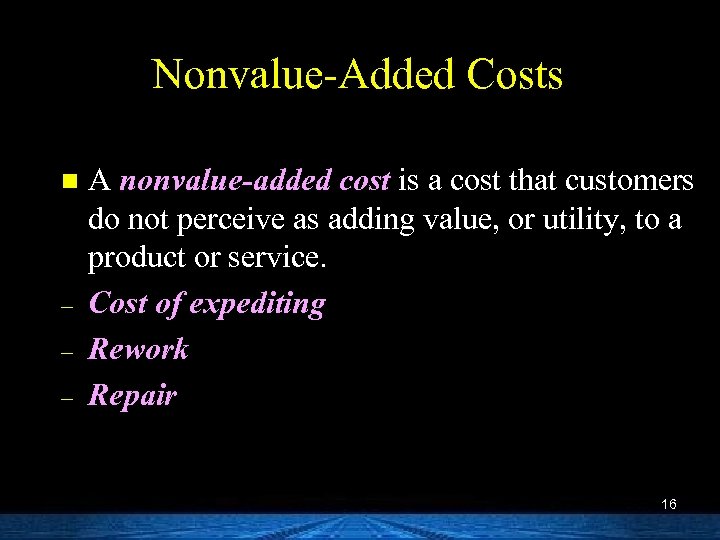 Nonvalue-Added Costs n – – – A nonvalue-added cost is a cost that customers