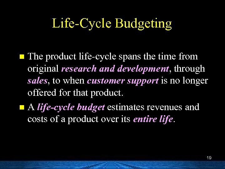 Life-Cycle Budgeting The product life-cycle spans the time from original research and development, through