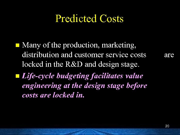 Predicted Costs Many of the production, marketing, distribution and customer service costs locked in