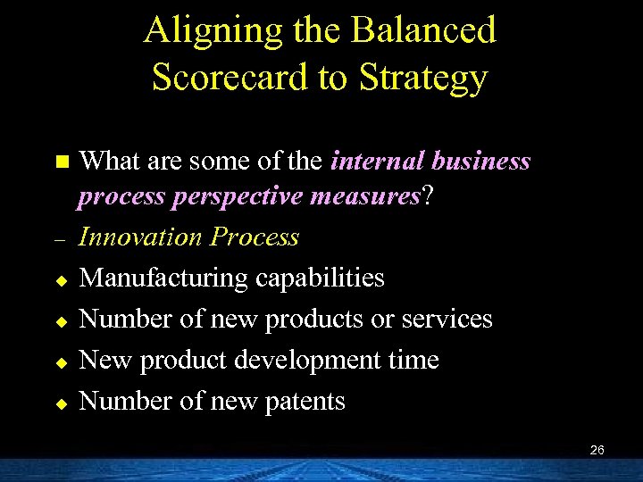 Aligning the Balanced Scorecard to Strategy n – u u What are some of