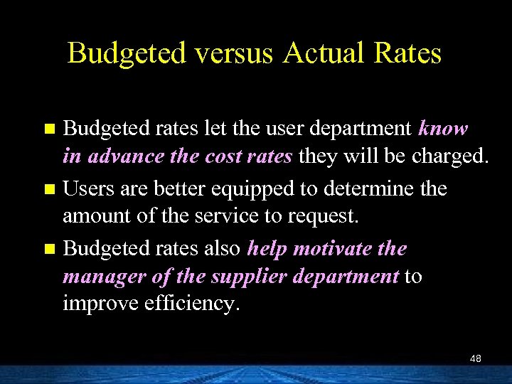 Budgeted versus Actual Rates Budgeted rates let the user department know in advance the