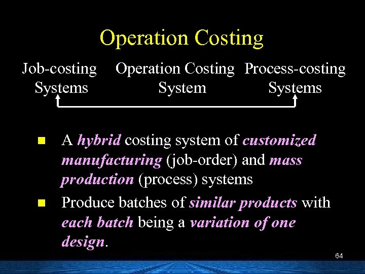 Operation Costing Job-costing Systems n n Operation Costing Process-costing Systems A hybrid costing system