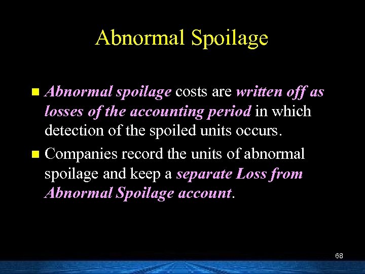 Abnormal Spoilage Abnormal spoilage costs are written off as losses of the accounting period