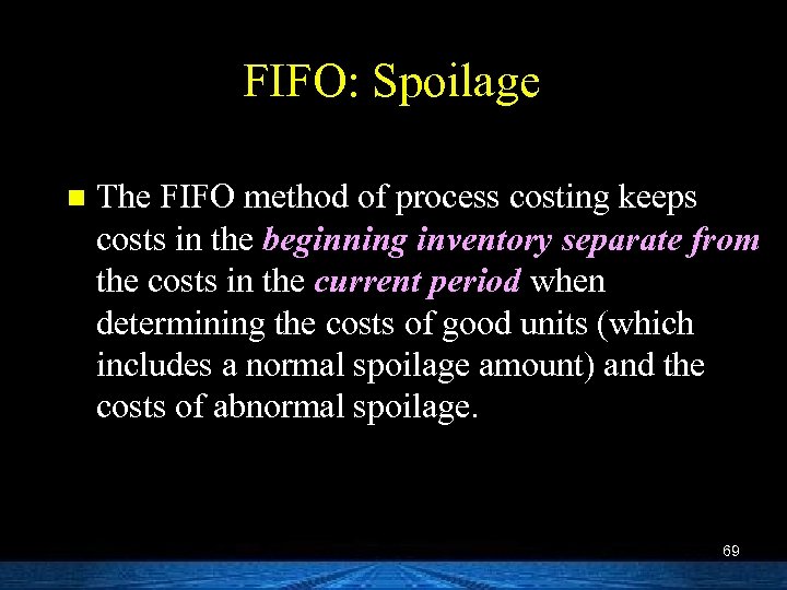 FIFO: Spoilage n The FIFO method of process costing keeps costs in the beginning