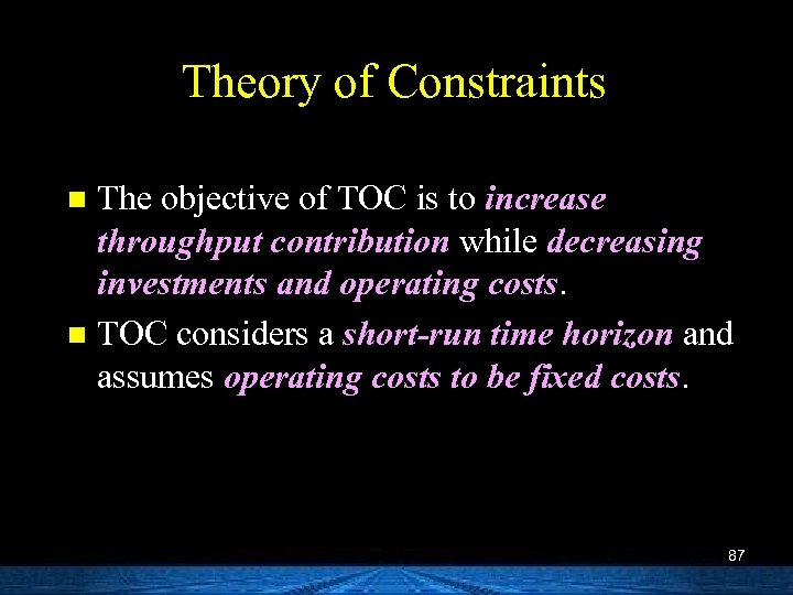 Theory of Constraints The objective of TOC is to increase throughput contribution while decreasing