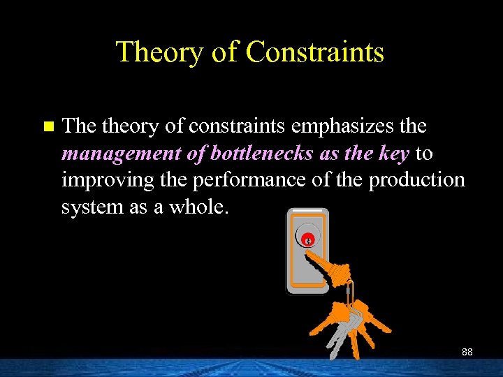 Theory of Constraints n The theory of constraints emphasizes the management of bottlenecks as
