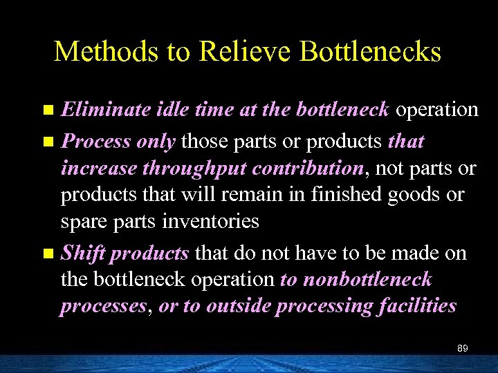 Methods to Relieve Bottlenecks Eliminate idle time at the bottleneck operation n Process only
