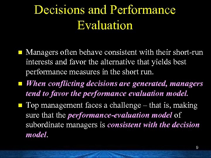 Decisions and Performance Evaluation n Managers often behave consistent with their short-run interests and