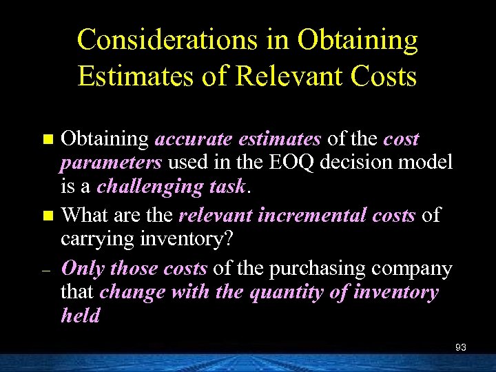 Considerations in Obtaining Estimates of Relevant Costs Obtaining accurate estimates of the cost parameters