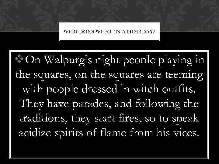 WHO DOES WHAT IN A HOLIDAY? v. On Walpurgis night people playing in the