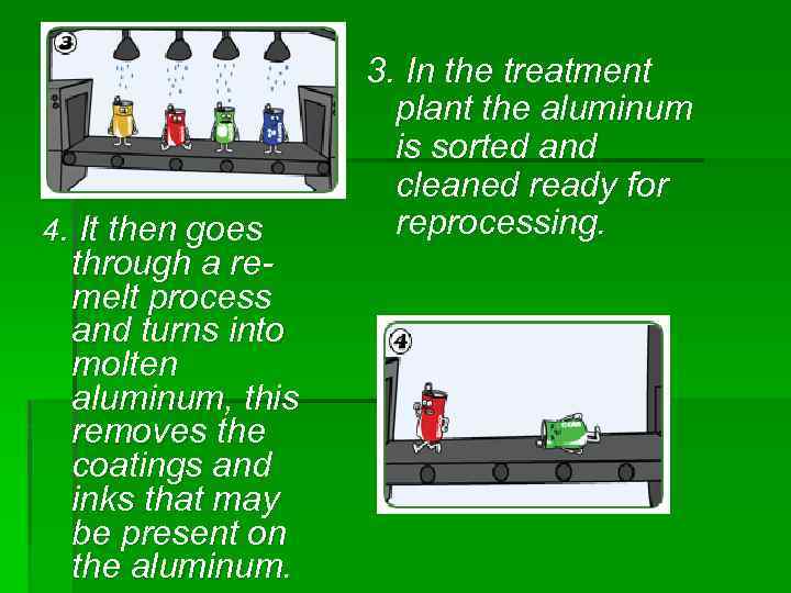 4. It then goes through a remelt process and turns into molten aluminum, this