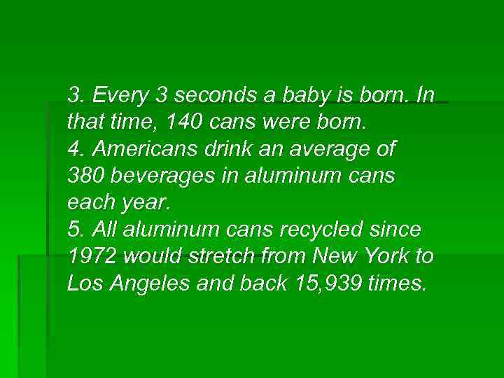 3. Every 3 seconds a baby is born. In that time, 140 cans were