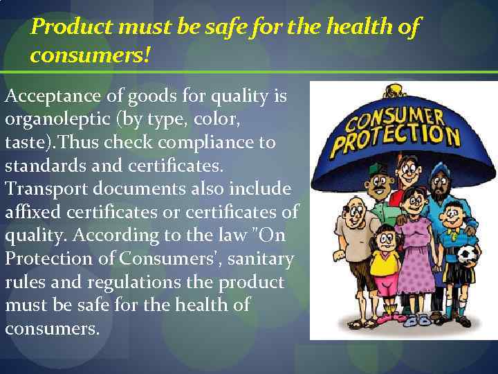 Product must be safe for the health of consumers! Acceptance of goods for quality