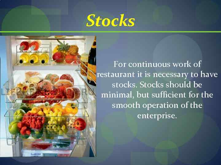 Stocks For continuous work of restaurant it is necessary to have stocks. Stocks should