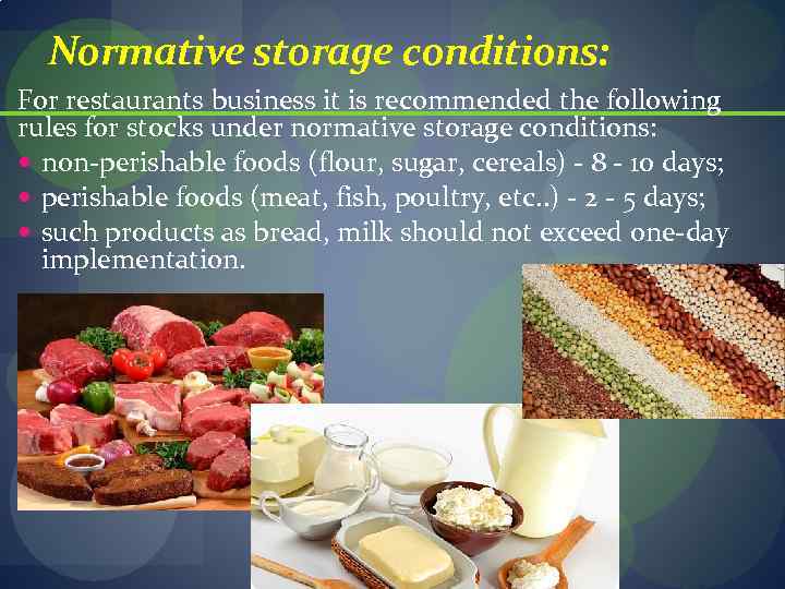 Normative storage conditions: For restaurants business it is recommended the following rules for stocks