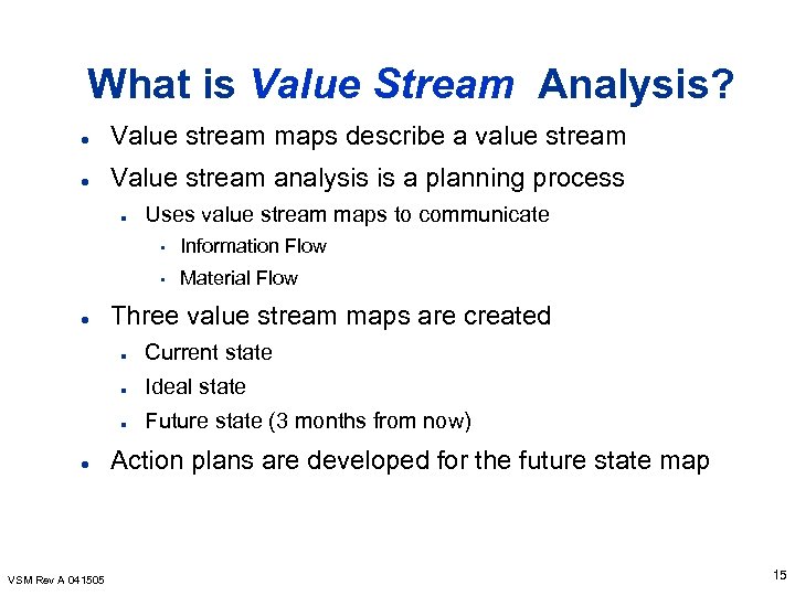 What is Value Stream Analysis? l Value stream maps describe a value stream l